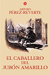 CABALLERO DEL JUBON AMARILLO EL PEREZ REVERTE ARTURO 9788466320573.jpg